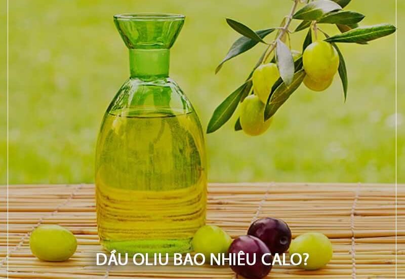Dầu Oliu bao nhiêu calo? Dùng dầu Oliu có giảm cân không?