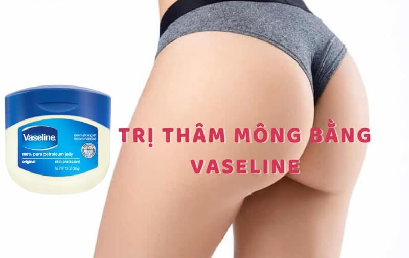 Một số lưu ý cần nắm trị thâm mông bằng Vaseline