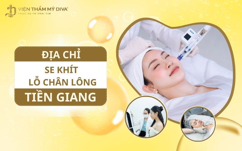 Se Khít Lỗ Chân Lông Tiền Giang Ở Đâu? Top 5 Địa Chỉ Làm Đẹp Uy Tín Ở Mỹ Tho