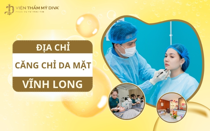 Top 10 Địa Chỉ Căng Chỉ Da Mặt Ở Vĩnh Long An Toàn Và Uy Tín
