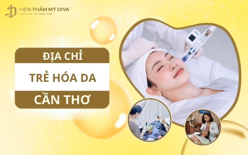 Điểm Danh Biện Pháp Và Địa Chỉ Trẻ Hóa Da Uy Tín Ở Cần Thơ